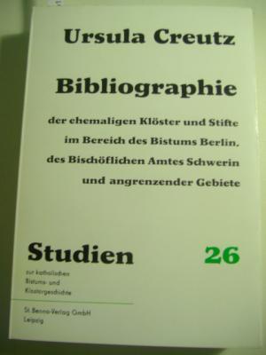 Bibliographie der ehemaligen Klöster und Stifte Im Bereich des Bistums Berlin, des Bischöflichen Amtes Schwerin und angrenzender Gebiete. Gesamttitel: Studien zur katholischen Bistums- und Klostergeschichte; 26