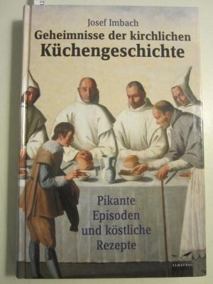 Geheimnisse der kirchlichen Küchengeschichte: Pikante Episoden und köstliche Rezepte