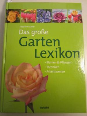 Das große Garten-Lexikon. Blumen & Pflanzen, Techniken, Arbeitsweisen.