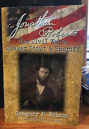 Jonathan Roberts: The Civil War's Quaker Scout and Sheriff