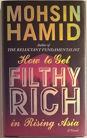 HOW TO GET FILTHY RICH IN RISING ASIA A Novel.