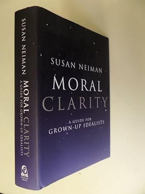 Moral Clarity: A Guide for Grown-up Idealists