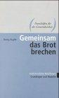 Gemeinsam das Brot brechen : frühchristliche Mahlfeiern ; Grundlagen und Modelle. Praxishilfen fü...