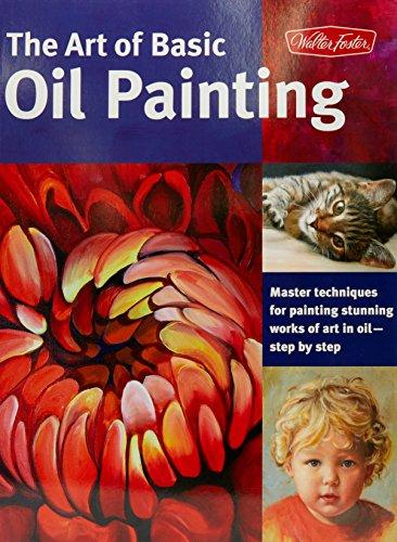 The-Art-of-Basic-Oil-Painting-Master-techniques-for-painting-stunning-works-of-art-in-oilstep-by-step-Collectors-Series