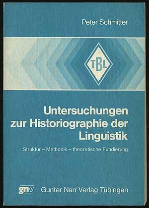 Untersuchungen zur Historiographie der Linguistik: Struktur, Methodik, theoretische Fundierung (Tübinger Beiträge zur Linguistik)