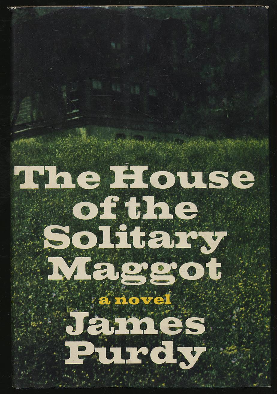 The House of the Solitary Maggot - PURDY, James