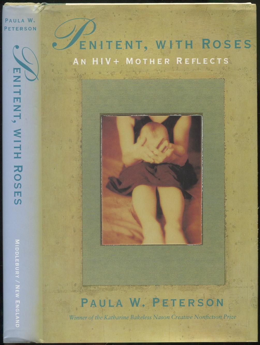 Penitent, With Roses: An HIV+ Mother Reflects - PETERSON, Paula W.