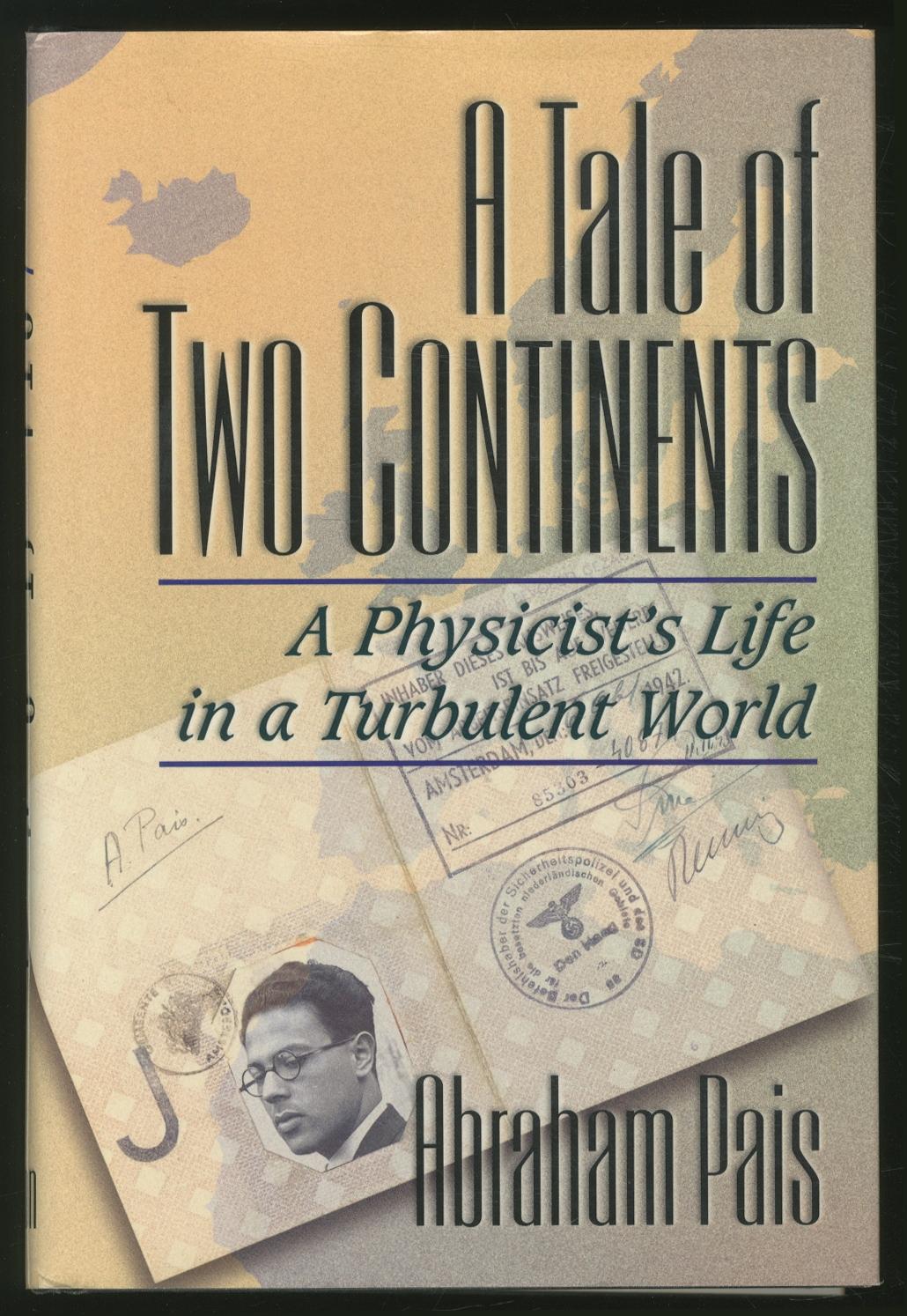 A Tale of Two Continents: A Physicist's Life in a Turbulent World - PAIS, Abraham