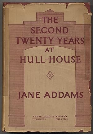 The Second Twenty Years At Hull-House. September 1909 to September 1929. With A Record of a Growi...