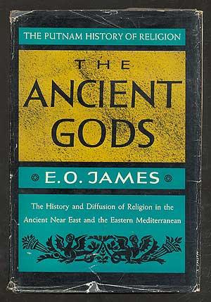 The Ancient Gods: The History and Diffusion of Religion in the Ancient Near East and the Eastern ...