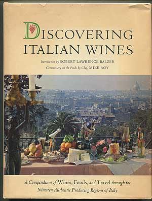 Discovering Italian Wines: An Authoritative Compendium of Wines, Food, and Travel through the Nin...