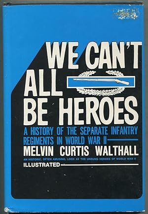 We Can't All Be Heroes: A History of the Separate Infantry Regiments in World War II