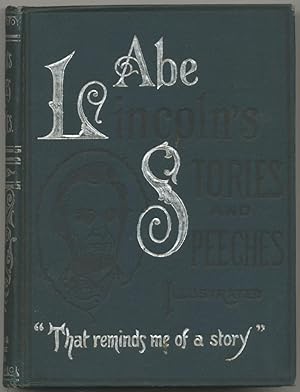 Abraham Lincoln's Stories and Speeches. Including "Early Life Stories".