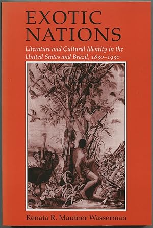 Exotic Nations: Literature and Cultural Identity in the United States and Brazil, 1830-1930