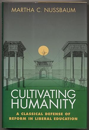 Cultivating Humanity; A Classical Defense of Reform in Liberal ...