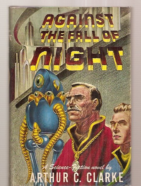 AGAINST THE FALL OF NIGHT [A SCIENCE FICTION NOVEL] [later revised and  expanded under the title: THE CITY AND THE STARS] by Clarke, Arthur C.:  Very Good Hardcover (1953) First Edition; First