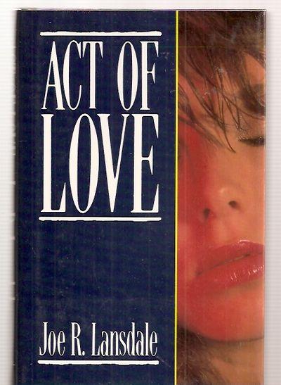 ACT OF LOVE - Lansdale, Joe R. [Dust Wrapper design by Elaine Robinson]