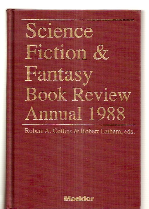 SCIENCE FICTION & FANTASY BOOK REVIEW ANNUAL 1988 - Collins, Robert A. and Robert Latham (editors) [Catherine Fischer, managing editor] [contributing editors: Charles de Lint, Michael Levy, Michael Morrison, Neil Barron]