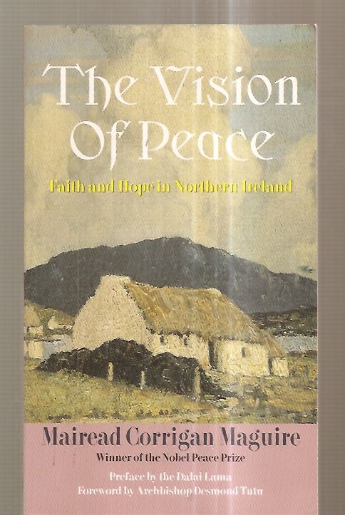 THE VISION OF PEACE: FAITH AND HOPE IN NORTHERN IRELAND - Maguire, Mairead Corrigan [edited by John Dear] [preface by the Dalai Lama] [foreword by Archbishop Desmond Tutu] [cover design by Patricia F. Curran, artwork by Paul Henry]