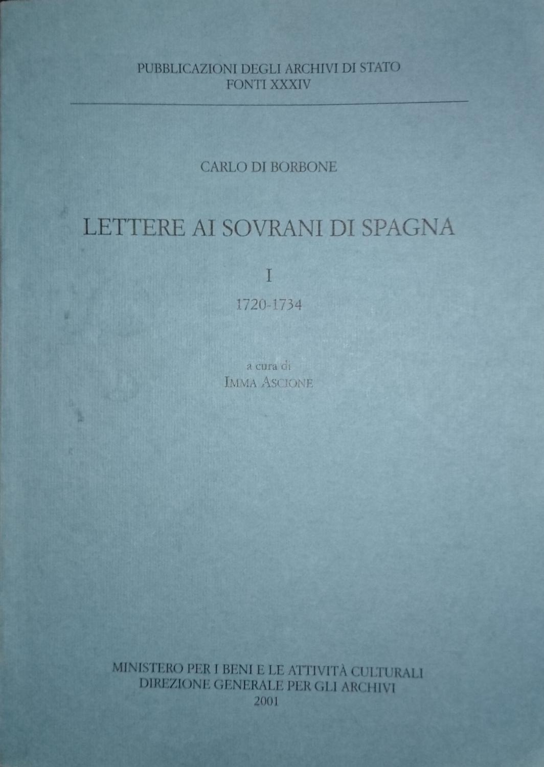 LETTERE AI SOVRANI DI SPAGNA 1720-1734 VOLUME I 1 PRIMO - CARLO DI BORBONE