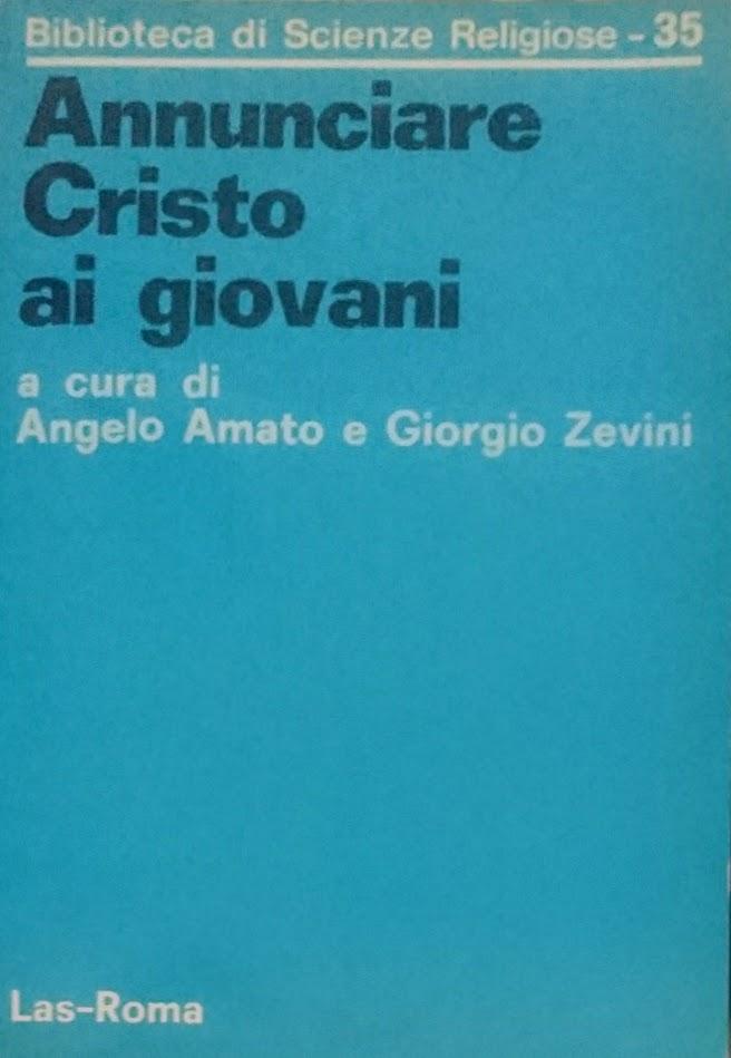 ANNUNCIARE CRISTO AI GIOVANI - ANGELO AMATO GIORGIO ZEVINI A CURA DI