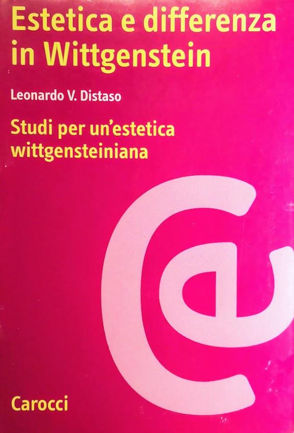 ESTETICA E DIFFERENZA IN WITTGENSTEIN STUDI PER UN'ESTETICA WITTGENSTEINIANA - LEONARDO V. DISTASO