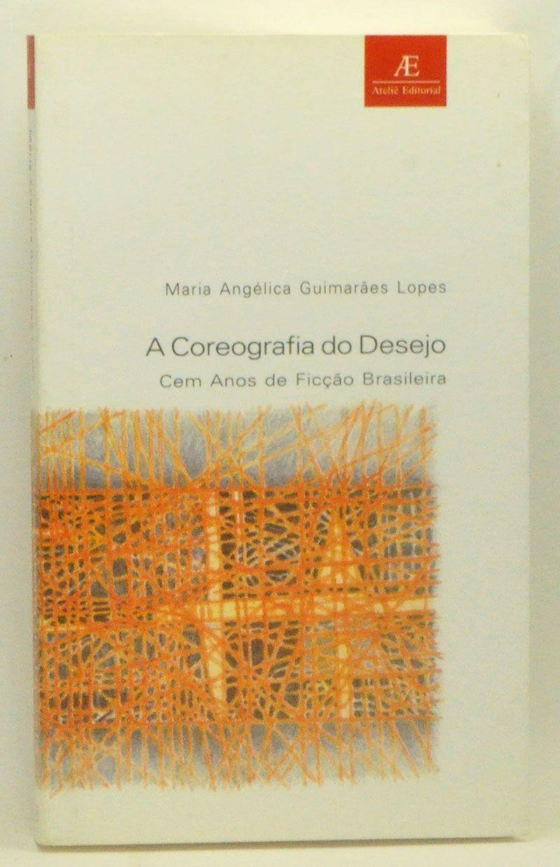 A Coreografia do Desejo: Cem Anos de Ficção Brasileira (Portuguese Edition) - Lopes, Maria Angélica Guimarães