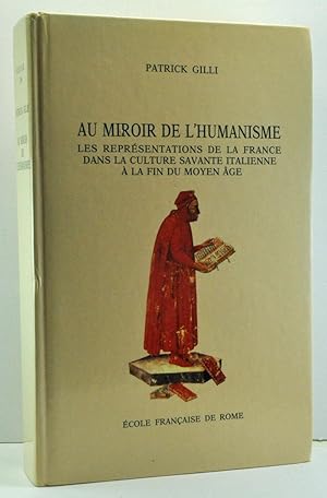 Au Miroir de l'Humanisme: Les Représentations de la France dans la Culture Savante Italienne à la...