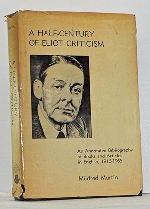 A Half-Century of Eliot Criticism: An Annotated Bibliography of Books and Articles in English, 19...