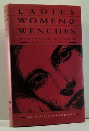 Ladies, Women, and Wenches: Choice and Constraint in Antebellum Charleston and Boston