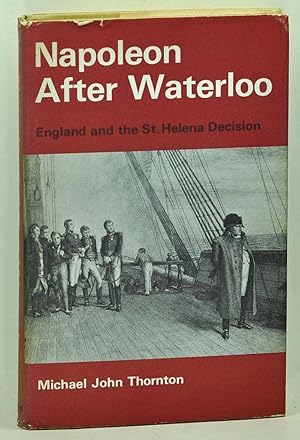 Napoleon after Waterloo: England and the St. Helena Decision