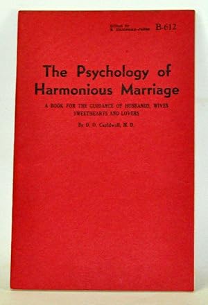 The Psychology of Harmonious Marriage: A Book for the Guidance of Husbands, Wives, Sweethearts an...