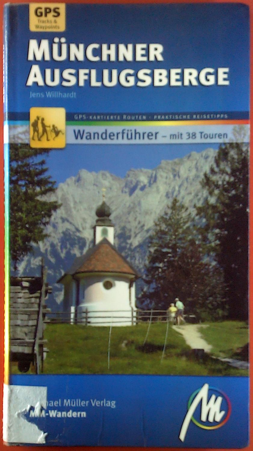 Münchner Ausflugsberge. GPS Tracks & Waypoints. Wanderführer - mit 38 Touren. GPS-kartierte Routen. - Jens Willhardt