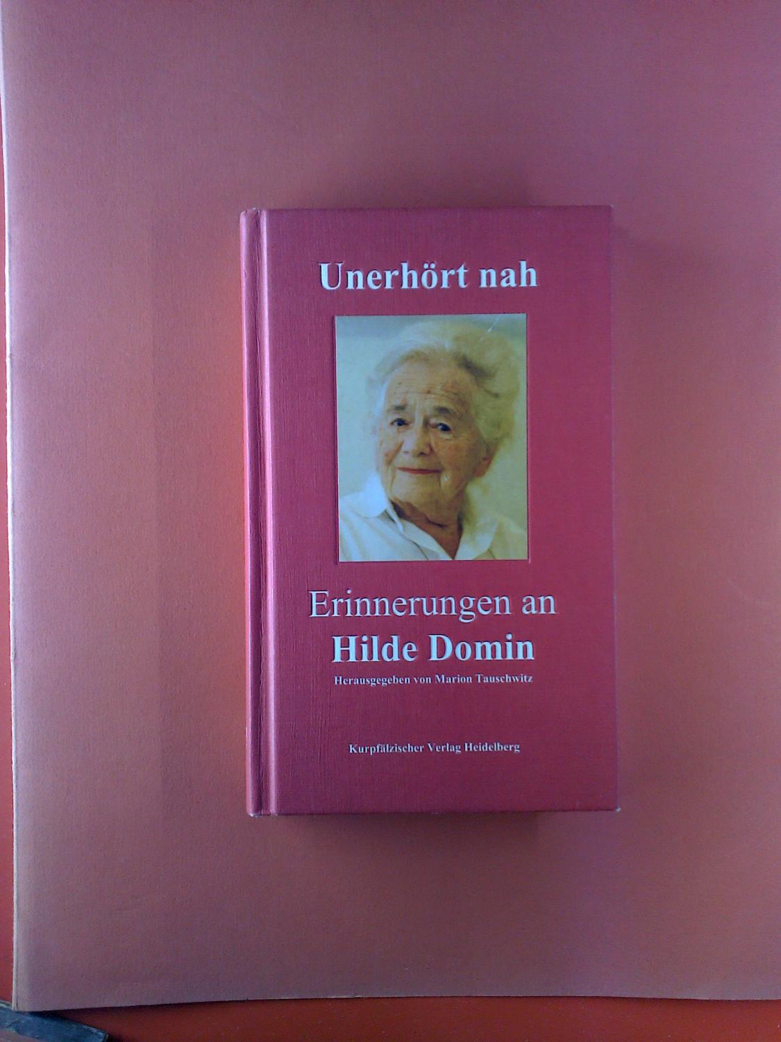 Unerhört nah. Erinnerungen an Hilde Domin. - Hrsg: Marion Tauschwitz