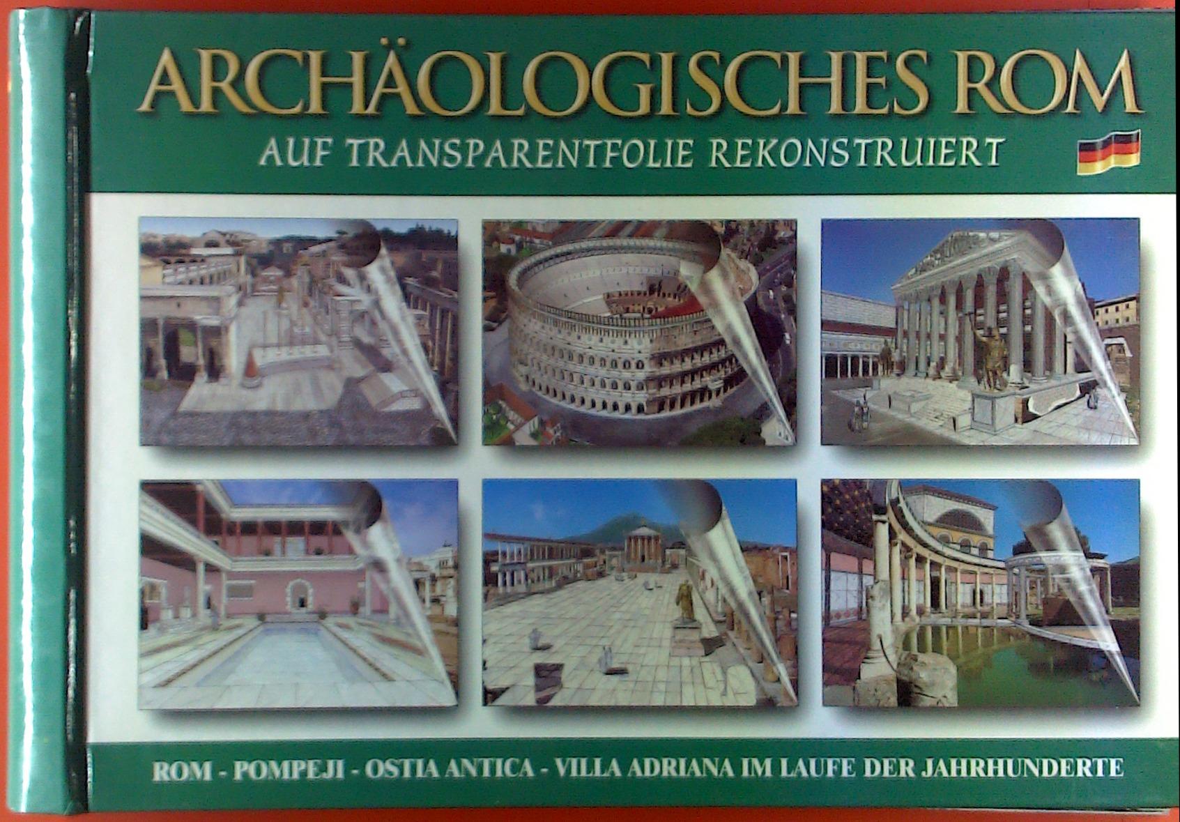 Archäologisches Rom. Auf Transparentfolie rekonstruriert. Rom - Pompeji - Ostia Antica - Villa Adriana im Laufe der Jahrhunderte. - Lozzi Roma