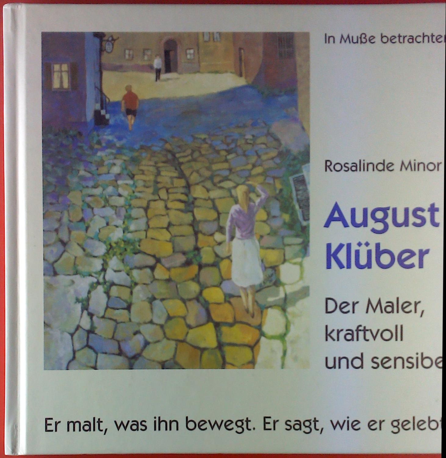 August Klüber. Der Maler, kraftvoll und sensibel. - Rosalinde Minor