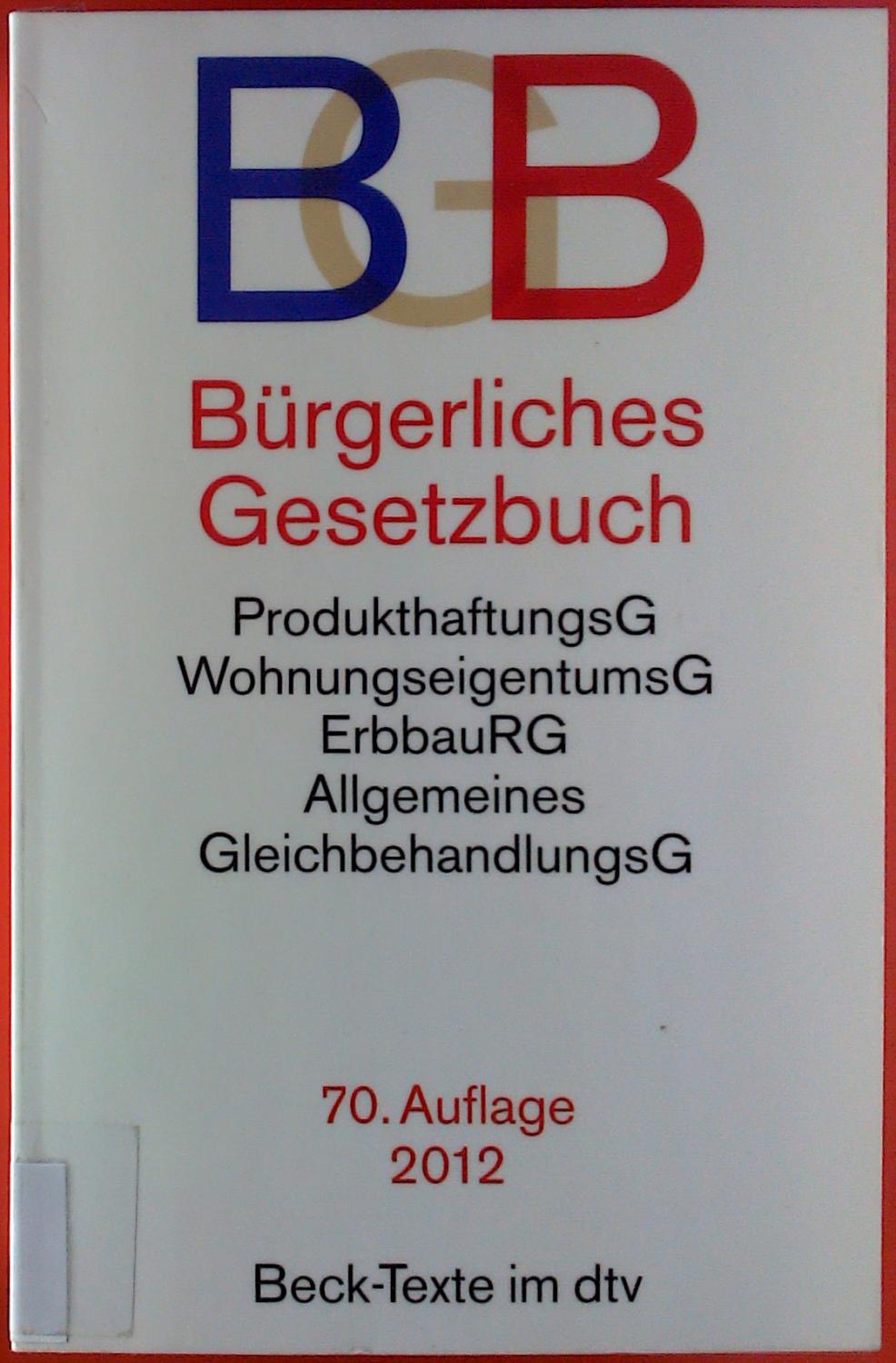 Bürgerliches Gesetzbuch. (BGB). ProdukthaftungsG., WohnungseigentumsG., ErbbauRG,, Allgemeines GleichbehandlungsG.