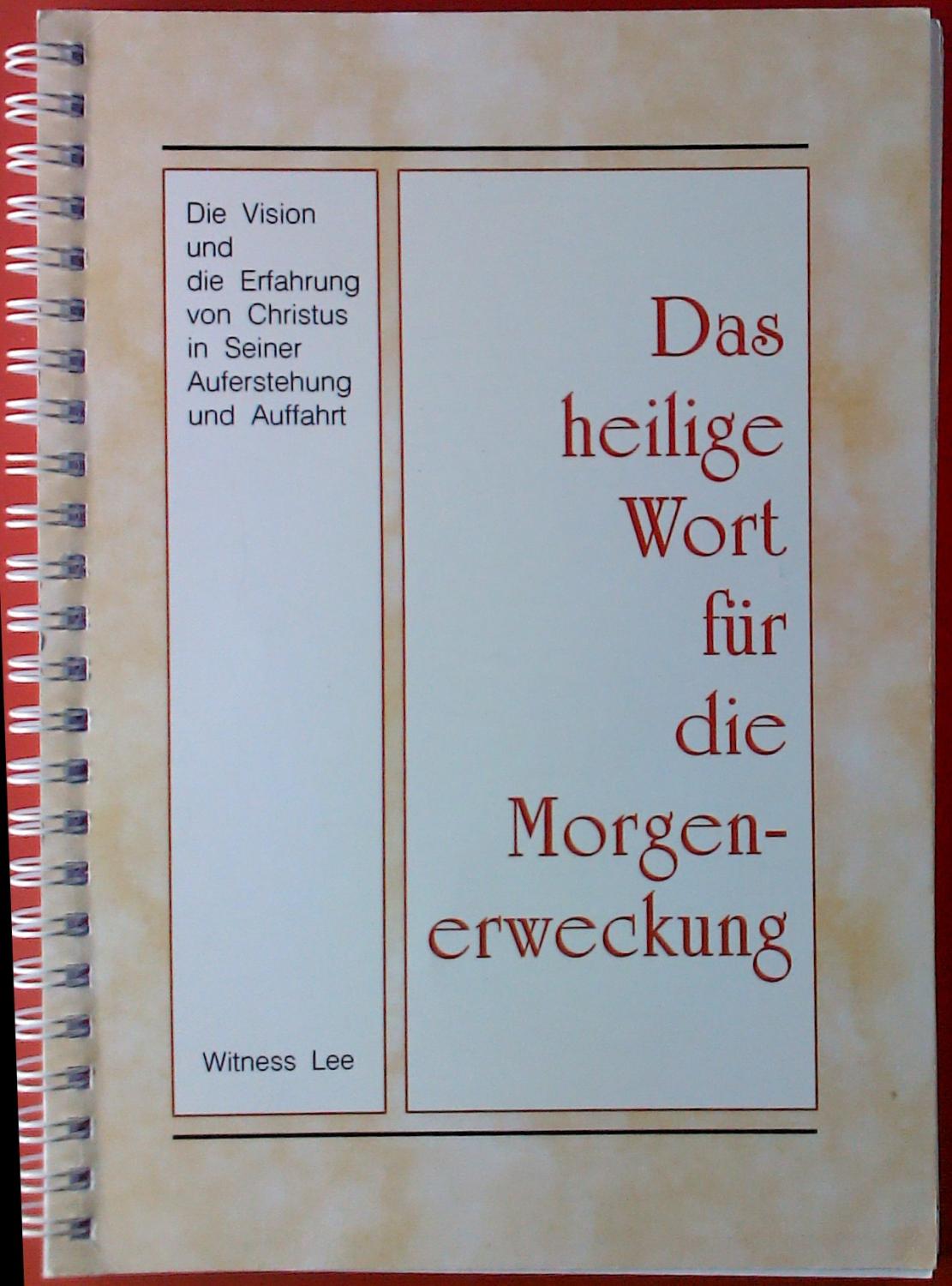 Das heilige Wort für die Morgenerweckung. Die Vision und die Erfahrung von Christus in Seiner Auferstehung und Auffahrt. - Witness Lee