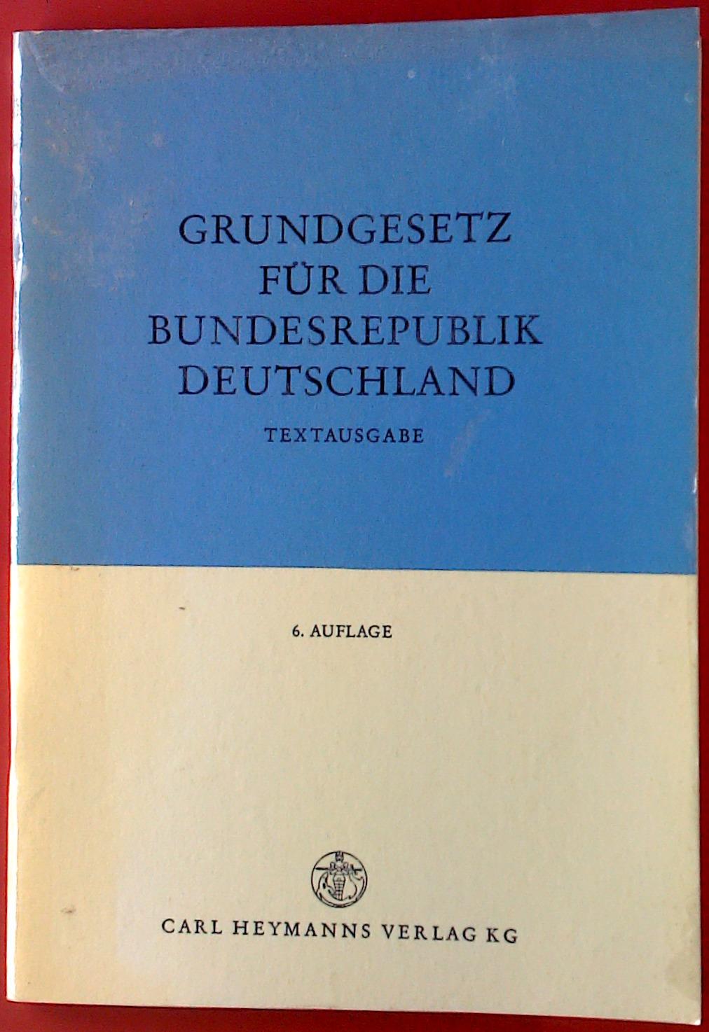 Grundgesetz für die Bundesrepublik Deutschland. Textausgabe. 6. Auflage. - ohne Autorenangabe