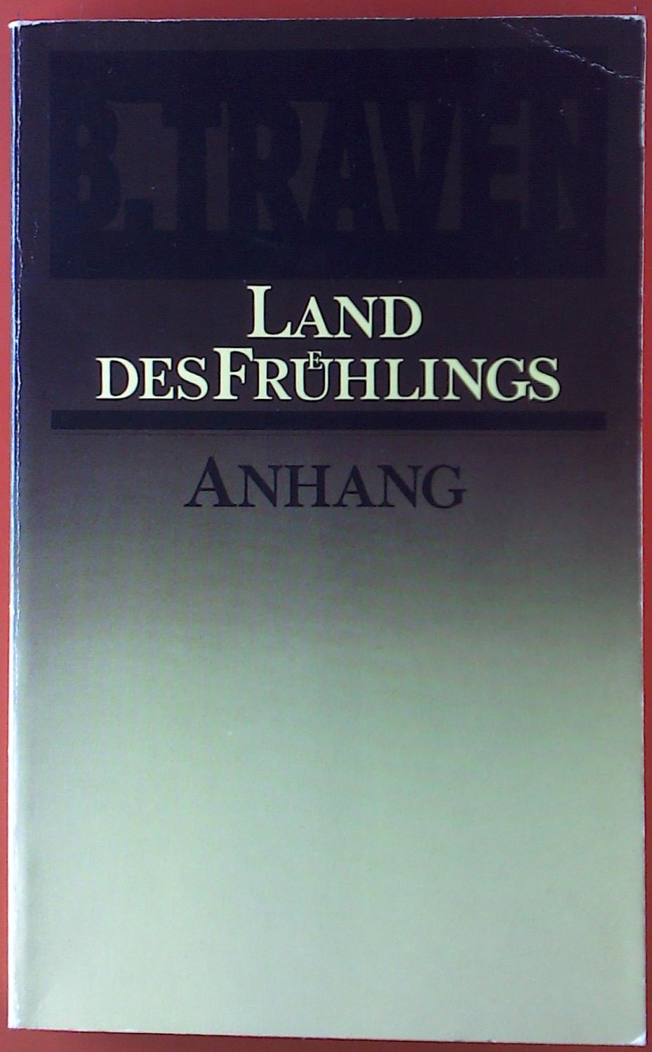 Land des Fruehlings. Werksausgabe B. Traven, Anhang zu den Bänden 16 und 17