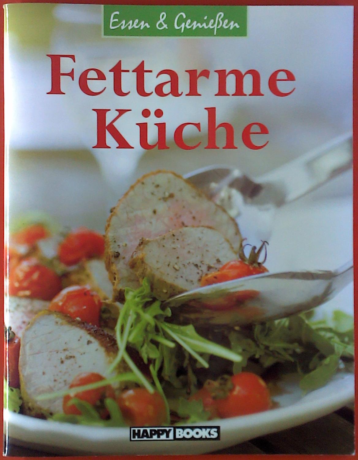 Fettarme Küche. Essen & Genießen. Happy Books - ohne Autorenangabe