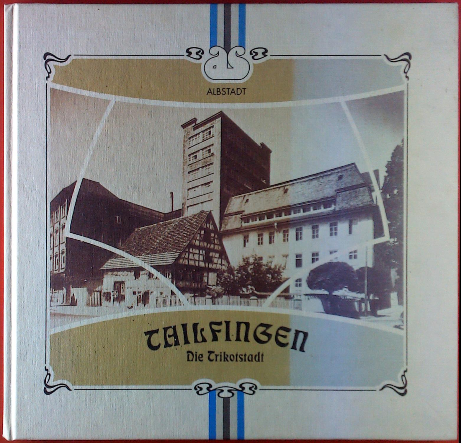 Tailfingen. Die Trikotstadt. - Dr. Peter Thaddäus Lang. Wilhelm Conzelmann. Stadtverwaltung Albstadt (Hrsg.).