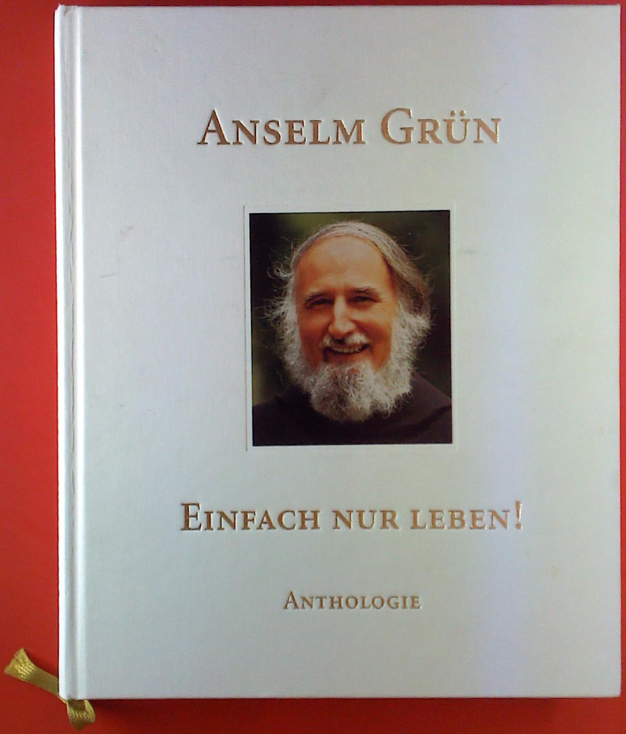 Einfach nur leben. Anthologie - Anselm Grün