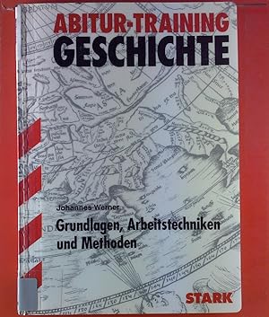 Abitur-Training Geschichte. Grundlagen - Arbeitstechniken - Methoden