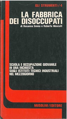 La fabbrica dei disoccupati. Scuola e occupazione giovanile in una inchiesta sugli istituti tecni...