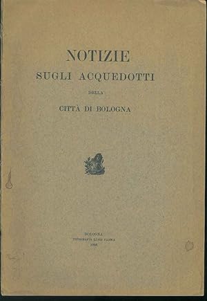 Notizie sugli acquedotti della città di Bologna