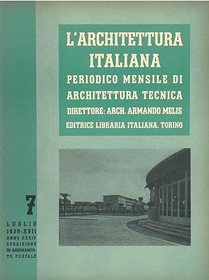 L' architettura italiana. Periodico mensile di architettura tecnica. N. 7, 1939, anno XXXIV. Dire...