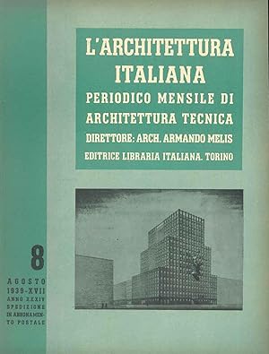 L' architettura italiana. Periodico mensile di architettura tecnica. N. 8, 1939, anno XXXIV. Dire...