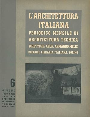 L' architettura italiana. Periodico mensile di architettura tecnica. N. 6, anno XXXV, 1940. Diret...