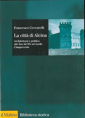 La città di Alcina. Architettura e politica alle foci del Po nel tardo Cinquecento